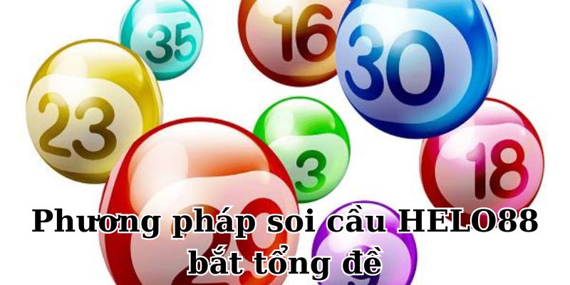 Những phương pháp Soi cầu HELO88 theo tổng đề cực kỳ hiệu quả