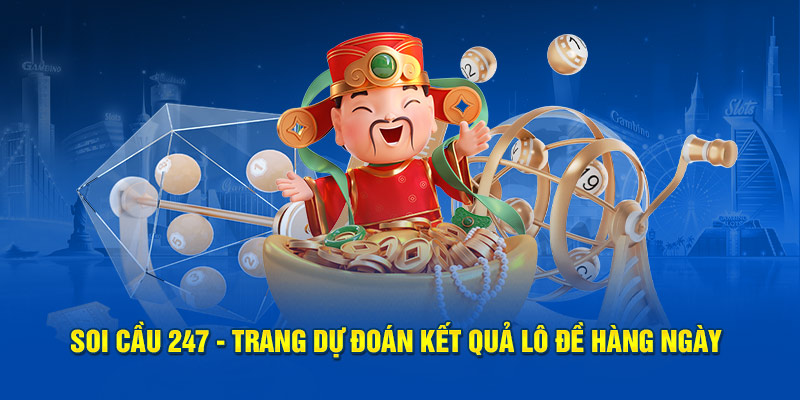 Soi cầu 247 dự đoán chính xác các con số cùng chuyên gia phân tích Helo88